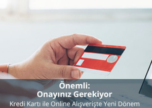 Kredi Kartı ile Online Alışverişte Yeni Dönem, Onayınız Gerekiyor…
