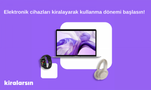 Elektronik cihazları kiralayabileceğiniz yeni adres: Kiralarsin.com