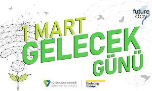 1 Mart “Future Day 2022”:  “Yok Oluştan Önce Son Çıkış”