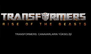 Transformers: Canavarların Yükselişi Filminin ilk Türkçe Fragmanları İZLE!