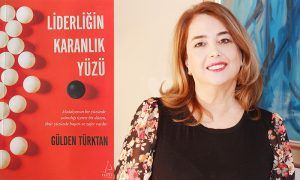 Gülden Türktan’ın “Liderliğin Karanlık Yüzü” kitabı çıktı!
