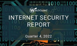 WatchGuard Threat Lab, 2022 4. Çeyrek İnternet Güvenliği Sonuçlarını Açıkladı