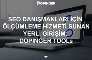 SEO Danışmanları İçin Ölçümleme Hizmeti Sunan Yerli Girişim: Dopinger Tools