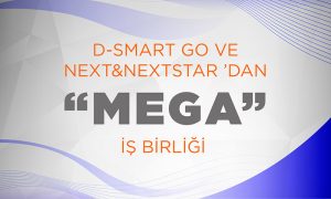 D-Smart GO ve Next&NextStar’dan “MEGA” İş Birliği