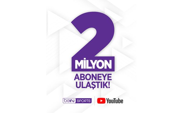 beIN SPORTS Türkiye YouTube Kanalı 2 Milyon Aboneye Ulaştı