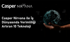 Casper Nirvana ile İş Dünyasında Verimliliği Artıran 10 Teknoloji