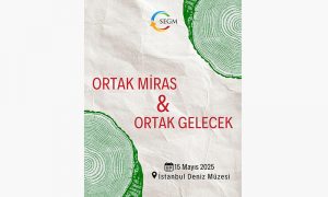 SEGM Ortak Miras & Ortak Gelecek Buluşmaları 15 Mayıs’ta İstanbul Deniz Müzesi’nde!
