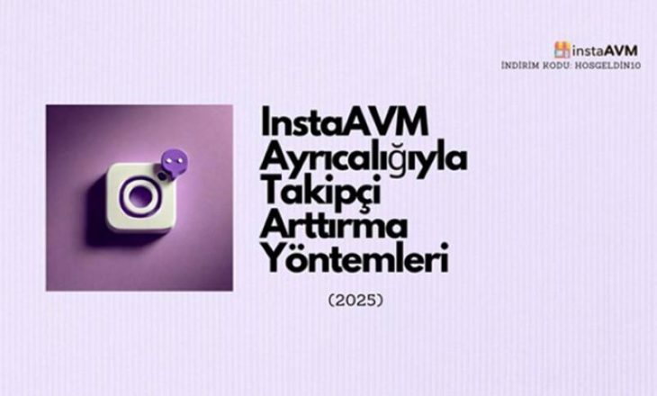 InstaAVM Ayrıcalığıyla Sosyal Medyada Takipçi Arttırma Yöntemleri (2025)