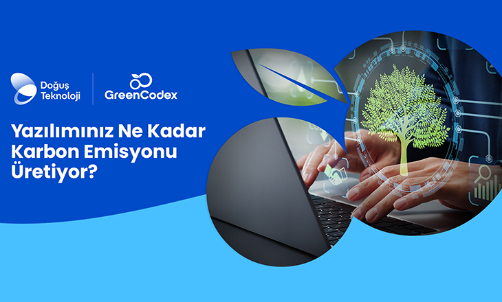 GreenCodex: Doğuş Teknoloji’den Kodlarınızın Karbon Ayak İzini Azaltan Teknoloji