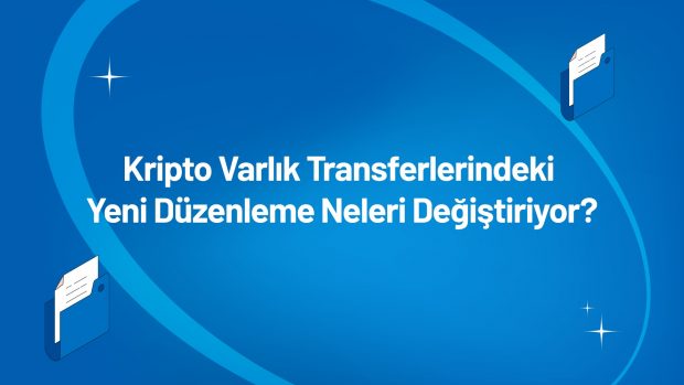 Kripto Varlık Transferlerindeki Yeni Düzenleme Neleri Değiştiriyor?