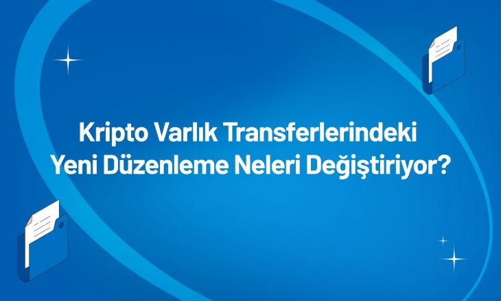 Kripto Varlık Transferlerindeki Yeni Düzenleme Neleri Değiştiriyor?