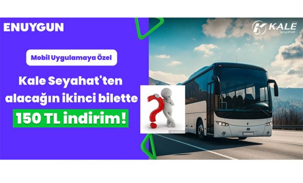 Kale Seyahat’ten alacağın ikinci bilette 150 TL indirim VAR AMA!