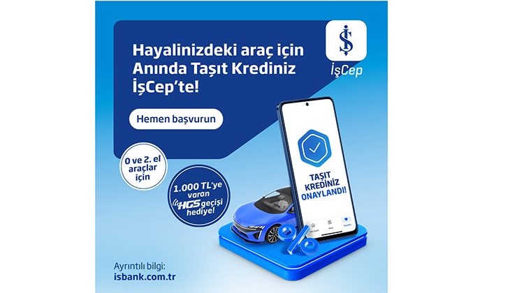 İş Bankası’nın Anında Taşıt Kredisi şimdi ikinci el araçlar için de geçerli
