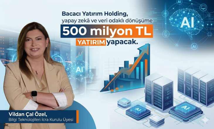 Bacacı Yatırım Holding, yapay zekâ ve veri odaklı dönüşüme 500 milyon TL yatırım yapacak