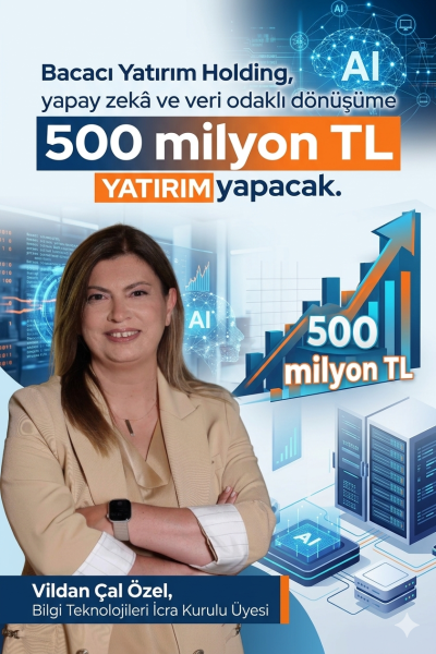 Bacacı Yatırım Holding Bilgi Teknolojileri İcra Kurulu Üyesi Vildan Çal Özel