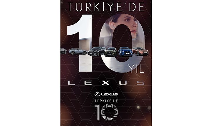 Lexus Türkiye’de 10. Yılını Güçlenerek Kutluyor