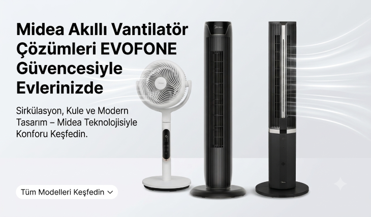 Midea Akıllı Vantilatör Çözümleri EVOFONE Güvencesiyle Evlerinizde