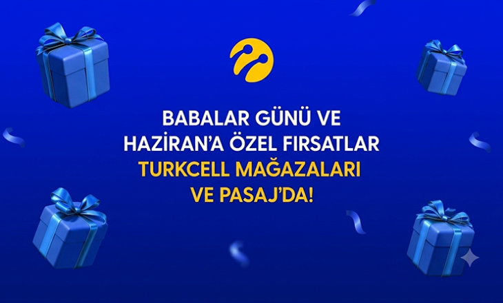 Turkcell’den Babalar Günü ve haziran ayına özel kampanyalar