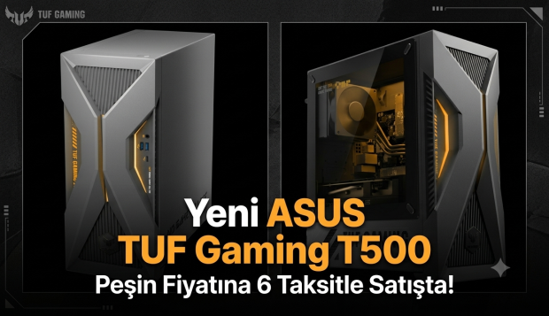 Yeni ASUS TUF Gaming T500 Peşin Fiyatına 6 Taksitle Satışta!
