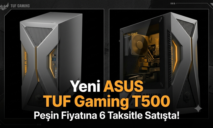 Yeni ASUS TUF Gaming T500 Peşin Fiyatına 6 Taksitle Satışta!