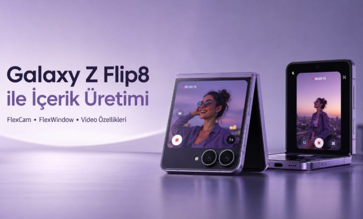 Galaxy Z Flip8 İçerik Üreticilerine Ne Sunuyor? FlexCam, FlexWindow ve Video Özellikleri