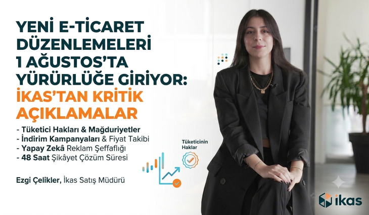 Yeni E-Ticaret Düzenlemeleri 1 Ağustos’ta Yürürlüğe Giriyor: ikas’tan Kritik Açıklamalar