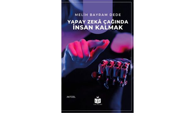 Melih Bayram Dede’den  “Yapay Zekâ Çağında İnsan Kalmak”