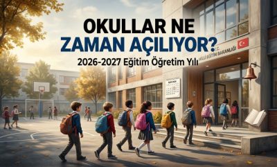 Okullar Ne Zaman Açılıyor? 2026-2027 Eğitim Öğretim Yılı Okulların Açılış Tarihi Belli Oldu