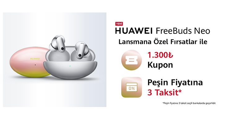 HUAWEI FreeBuds Neo Türkiye’de: Hepsiburada’da Lansmana Özel Fırsatlar