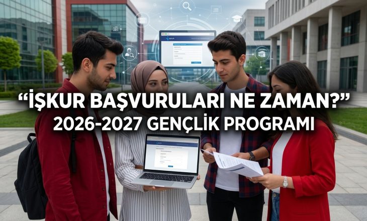 İŞKUR Gençlik Programı 2026-2027 Başvuruları: İŞKUR Başvuruları Ne Zaman?