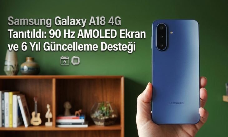 Samsung Galaxy A18 4G Tanıtıldı: 90 Hz AMOLED Ekran ve 6 Yıl Güncelleme Desteği