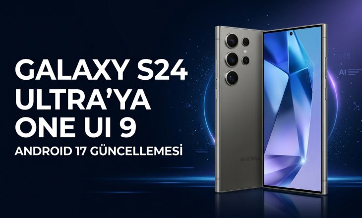 Galaxy S24 Ultra’ya One UI 9 Geldi! İşte Yenilikler
