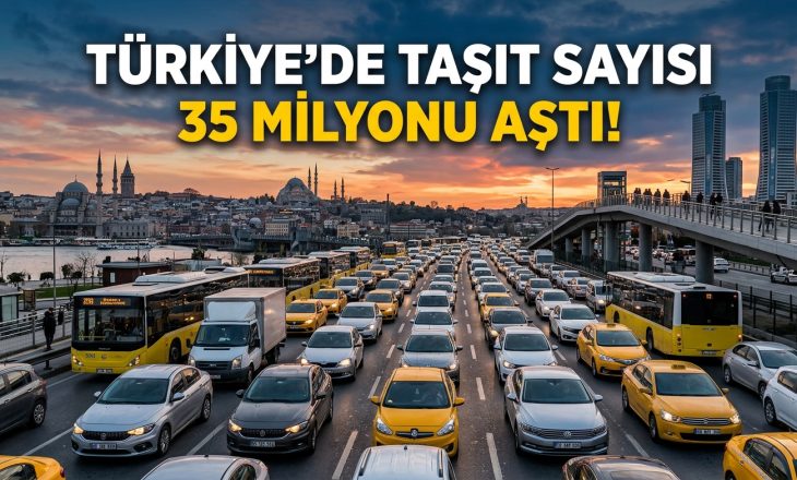 Türkiye’de Taşıt Sayısı 35 Milyonu Aştı! İstanbul, Ankara ve İzmir İlk Sırada