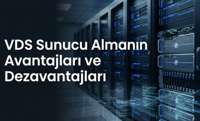 VDS Sunucu Almanın Avantajları ve Dezavantajları