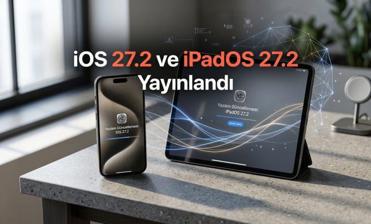 iOS 27.2 ve iPadOS 27.2 Yayınlandı: Yeni Özellikler