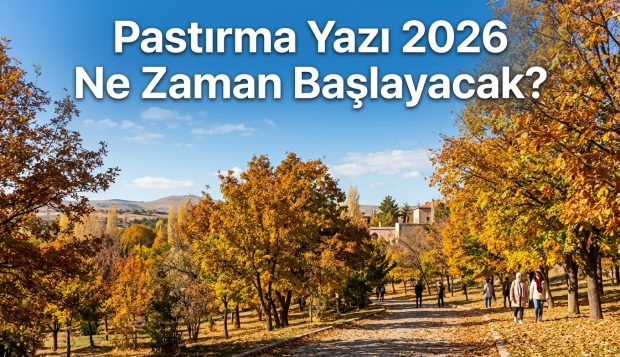 Pastırma Yazı 2026 Ne Zaman Başlayacak? Başlangıç ve Bitiş Tarihleri